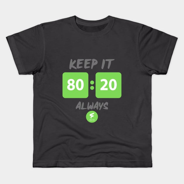 Keep it 80:20 Always Kids T-Shirt by InciteCoaching